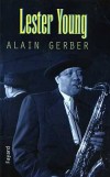 Lester Young - (1909-1959) - Saxophoniste, clarinettiste et compositeur, amricain de jazz. - Alain Gerber - Biographie - GERBER Alain - Libristo