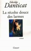 Lar rcolte douce des larmes - Amabelle Dsir, une jeune Hatienne, est au service de la Senora Valencia, une " Espagnole " dominicaine. L'une est noire, l'autre blanche. - Par Edwidge Danticat - Roman historique - DANTICAT Edwige - Libristo