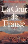 La Cour de France -  La cour de France est, depuis Franois Ier, une cration de l'Etat moderne. Instrument de pacification nobiliaire - Jean-Franois Solnon -  Histoire, France - SOLNON Jean-Franois - Libristo