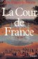 La Cour de France -  La cour de France est, depuis Franois Ier, une cration de l'Etat moderne. Instrument de pacification nobiliaire - Jean-Franois Solnon -  Histoire, France - Jean-Franois SOLNON