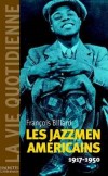 La vie quotidienne des jazzmen - 1917-1950 - Dans la rue, en fanfare, tambours battants, le jazz nat aux Etats-Unis au tout dbut du sicle. - Franois Billard - Arts, musiques - Billard Franois - Libristo