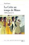 La Crte au temps de Minos - A travers les mythes, les dcouvertes archologiques, les inscriptions des tablettes, les comparaisons linguistiques -Paul Faure - Histoire, Antiquit, Monde Grec  - FAURE Paul - Libristo