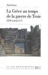 La Grce au temps de la guerre de Troie 1250 av. J.C - Le peuple grec prend conscience de sa grandeur et de son unit. Il cre alors une brillante civilisation urbaine, celle des citadelles rputes imprenables- Paul Faure - Histoire, Grce - FAURE Paul - Libristo