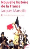 Nouvelle histoire de la France. - Tome 2 -  De la Rvolution  nos jours-  La Rvolution reste la matrice d'une histoire  bien des gards exceptionnelle - Jacques Marseille -  Histoire - MARSEILLE Jacques - Libristo