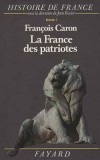 La France des patriotes 1851-1918 -  Franois Caron - Sous la direction de Jean Favier -  Histoire, politique, conomie, culture, mmoire collective, France, Europe - CARON Franois - Libristo