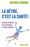  La dtox, c'est la sant ! - Pour une mdecine plus cologique et moins chimique   - Patrick Lemoine - Sant - Lemoine Patrick - Libristo