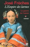 L'Empire des larmes T1 - La guerre de l'opium - FRECHES Jos - Libristo