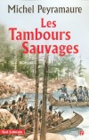 Les Tambours Sauvages - Au milieu du XVIIIe sicle, deux jeunes Franais partent trouver un avenir meilleur au Canada - Michel Peyramaure -  Roman historique - PEYRAMAURE Michel - Libristo