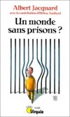  Un monde sans prisons ?  -   Albert Jacquard   -  Roman - JACQUARD Albert - Libristo