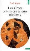 Les grecs ont-ils cru  leur mythes ? - Essai sur l'imagination constituante -   Telle est l'arte intellectuelle de ce livre : d'Aristote et Pausanias  Cicron et Eusbe. - Paul Veyne - Histoire, Grce, philosophie, croyances - Veyne Paul - Libristo