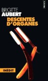 Descentes d'organes - Le gardien de la paix Marcel Blanc, qui n'a pas oubli la triste affaire du " Couturier de la Mort ", continue d'avoir l'il : un tueur en srie est si vite arriv !- Brigitte Aubert - Policier - Aubert Brigitte - Libristo