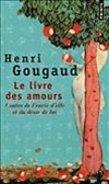 Le livre des amours - Contes de l'envie d'elle et du dsir de lui  -  En Europe, il incombe  lhomme de dclarer sa flamme. En Orient, la femme se laisse porter par ses dsirs, - Henri Gougaud  - Roman - Gougaud Henri - Libristo