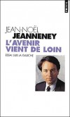 L'avenir vient de loin. Essai sur la gauche -  A en croire divers augures, l'opposition droite-gauche serait voue  disparatre bientt - Jean-Nol Jeanneney - Histoire, sciences politique - Jeanneney Jean-noel - Libristo