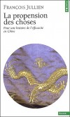 La propension des choses - Pour une histoire de l'efficacit en Chine -  Franois Jullien -  Histoire, philosophie - JULLIEN Franois - Libristo