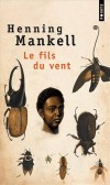 Le fils du vent  - En 1875, Hans Bangler, jeune entomologiste, quitte la Scanie pour le dsert du Kalahari. - Par Henning Mankell - Roman - MANKELL Henning - Libristo