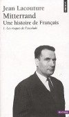 Mitterrand, une histoire de franais - Tome 1, les risques de l'escalade-   Jean Lacouture - Histoire, politique, France  - LACOUTURE Jean - Libristo