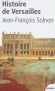 Histoire de Versailles -  L'histoire de Versailles ne s'arrte pas au sicle de Louis XIV. - C'est aussi un interminable chantier commenc sous Louis XIII, embelli par Louis XV. - Par Jean-Franois Solnon  - Histoire, architecture - Jean-Franois SOLNON