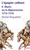 L'pope Cathare - T2 - Muret ou la dpossession - 1213-1216 -  En 1213, la bataille de Muret consacre la victoire du Nord sur le Su d-Ouest - ROQUEBERT MICHEL  - Histoire, France, Espagne, Italie - ROQUEBERT Michel - Libristo