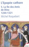 L'pope cathare - Tome 5, La fin des Amis de Dieu 1244-1321 - Michel Roquebert - Histoire, religions; Christianisme - ROQUEBERT Michel - Libristo