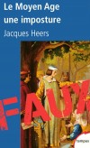 Le Moyen Age, une imposture -  "Mdival", "fodal" demeurent de nos jours des insultes. C'est le rsultat d'une lgende ourdie ds le XVIIIe sicle et orchestre par la Rvolution - Par Jacques Heers  - Histoire, France - HEERS Jacques - Libristo