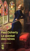 Le combat des reines - Au cur du printemps 1308, une mystrieuse empoisonneuse fait trembler la cours du roi Edouard II.- DOHE RTY PAUL  C - Thriller historique  - Doherty Paul c - Libristo