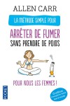 La mthode simple pour les femmes qui veulent arrter de fumer sans prendre de poids - La mthode rvolutionnaire d'Allen Carr dans une version faite pour les femmes !!! - CARR ALLEN  - Sant, mdecine, rgime - Carr Allen - Libristo