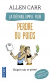 La mthode simple pour perdre du poids - Maigrir sans se priver ! -  Allen Carr -  Dittique, alimentation, bien-tre, sant - Carr Allen - Libristo