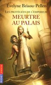 Les protges de l'Empereur  - Tome 1 -  Meurtre au palais - Par Evelyne Brisou-Pellen - Roman, jeunesse,  )artir de 10 ans - Brisou-Pellen Evelyne - Libristo