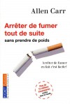 Arreter de fumer tout de suite sans prendre de poids - Arrter de fumer en fait c'est facile ! - Une nouvelle mthode signe Allen Carr, le roi de l'arrt du tabac.- CARR ALLEN  - Sant, mdecine - Carr Allen - Libristo