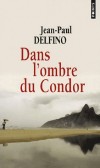 Dans l'ombre du Condor - Lucina, seize ans, a deux passions : la musique et la politique. Paulinho, vingt ans, rve de richesse et de femmes. -  Par Jean-Paul Delfino  - Roman - DELFINO Jean-Paul - Libristo