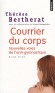 Courrier du corps - Nouvelles voies de l'anti-gymnastique - Pouvons-nous connatre rellement notre corps ? Sommes-nous capables de dcrypter sa mmoire ?  -  Par Thrse Bertherat - Sant, vie de famille - Therese Bertherat