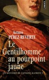 Les aventures du capitaine Alatriste - Tome 5 - Le Gentilhomme au pourpoint jaune - A Madrid, le capitaine Alatriste assiste  la nouvelle pice de Tirso de Molina - Arturo Prez-Reverte - Roman  - PEREZ-REVERTE Arturo - Libristo