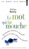 Le mot qui fait mouche - Dictionnaire amusant et instructif des phrases les plus clbres de l'histoire -  Gilles Henry -  Histoire, langues, dictionnaire, franais - HENRY Gilles - Libristo