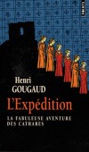 L'Expdition - La fabuleuse aventure des Cathares  -Ce sont des chevaliers perdus, des paysans,  rfugis   Montsgur.  Henri Gougaud - Histoire, France - Gougaud Henri - Libristo