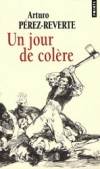 Un jour de colre - Le 2 mai 1808, Madrid se soulve contre les troupes napoloniennes. - Arturo Prez-Reverte -  Histoire - PEREZ-REVERTE Arturo - Libristo