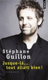 Jusque-l... tout allait bien !  - Arm de son irrsistible ironie, Stphane Guillon prend pour ligne de mire notre " socit du spectacle ". - Stphane Guillon -  Humour - Guillon Stphane - Libristo