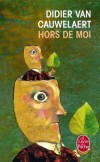 Hors de moi - Je suis le seul  savoir quil nest pas moi - Adapt au cinma - Didier Van Cauwelaert -  Roman - Van Cauwelaert-d - Libristo