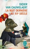 La nuit dernire au XV me sicle - En vivant au XXI me sicle comment vivre une histoire damour avec une jeune femme du xv me ? -  Didier Van Cauwelaert -  Roman - Van Cauwelaert-d - Libristo