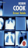 Erreur fatale - Avec ce thriller mdical, Robin Cook voque la menace qui nous hante tous : l'erreur mdicale - Robin Cook - Thriller - Cook Robin - Libristo