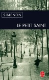 Le petit saint - Il avait entre quatre et cinq ans lorsque le monde commena  vivre autour de lui, lorsquil prit conscience dune vraie scne se jouant entre des tres humains -  Simenon - Policier - Simenon-g - Libristo