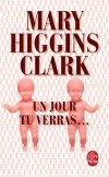 Un jour tu verras - Meghan n'en croit pas ses yeux : l, dans ce service d'urgences hospitalires, la jeune fille qu'on vient d'amener, victime d'une grave agression, lui ressemble trait pour trait... - Mary Higgins Clark - Thriller - HIGGINS CLARK Mary - Libristo