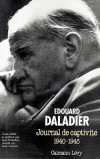 Journal de captivit d'Edouard Daladier de 1940  1945 - (1884-1970) - homme politique franais, figure du Parti radical. - Edouard Daladier - Autobiographie - DALADIER Edouard - Libristo